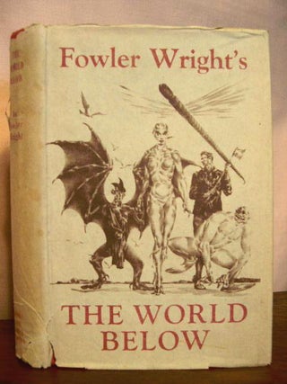 Item #33148 THE WORLD BELOW. S. Fowler Wright