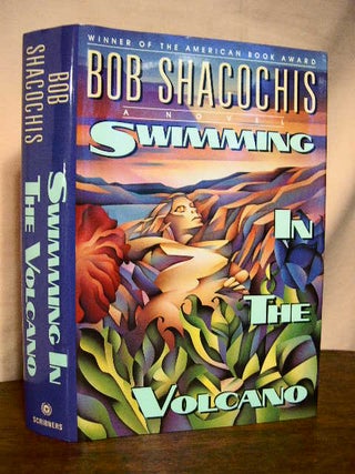 Item #33318 SWIMMING IN THE VOLCANO. Bob Shacochis