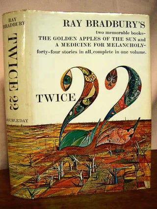 Item #33327 TWICE TWENTY-TWO: THE GOLDEN APPLES OF THE SUN; A MEDICINE FOR MELANCHOLY. Ray Bradbury
