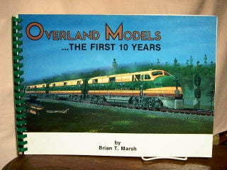 Item #33330 OVERLAND MODELS... THE FIRST 10 YEARS. Brian T. Marsh