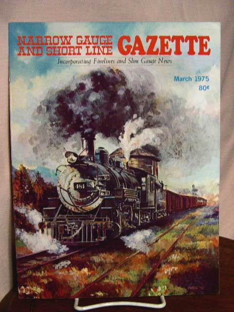 Item #33481 NARROW GAUGE AND SHORT LINE GAZETTE - MARCH, 1975; VOLUME 1, NUMBER 1. Robert W. Brown.