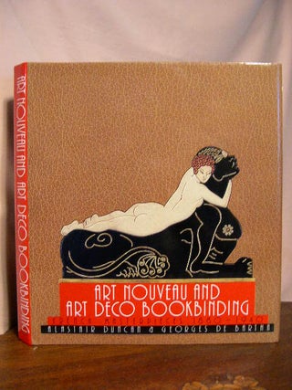 Item #33728 ART NOUVEAU AND ART DECO BOOKBINDING; FRENCH MASTERPIECES 1880 - 1940. Alastaire...