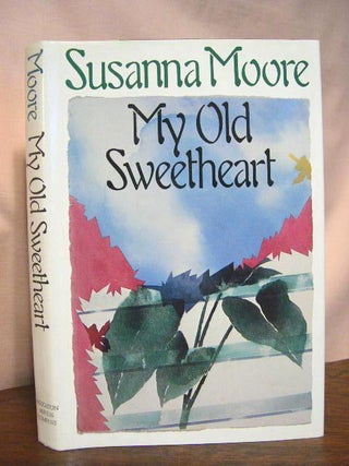 Item #33747 MY OLD SWEETHEART. Susanna Moore