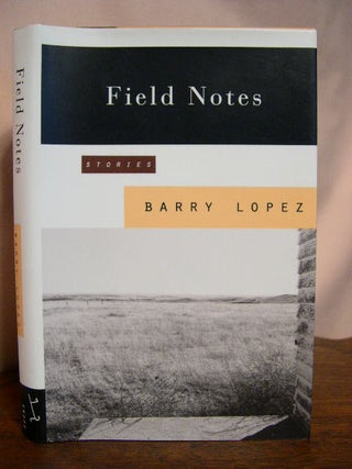 Item #33753 FIELD NOTES; THE GRACE NOTE OF THE CANYON WREN. Barry Lopez