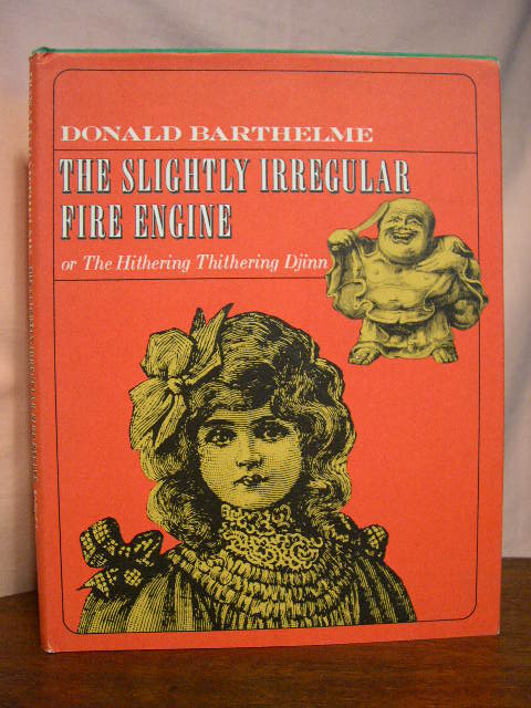 Item #33855 THE SLIGHTLY IRREGULAR FIRE ENGINE, OR THE HITHERING THITHERING DJINN. Donald Barthelme.