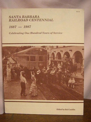Item #34022 SANTA BARBARA RAILROAD CENTENNIAL 1887-1987. Hal Conklin
