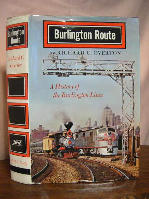 Item #34123 BURLINGTON ROUTE, A HISTORY OF THE BURLINGTON LINES. Richard C. Overton.