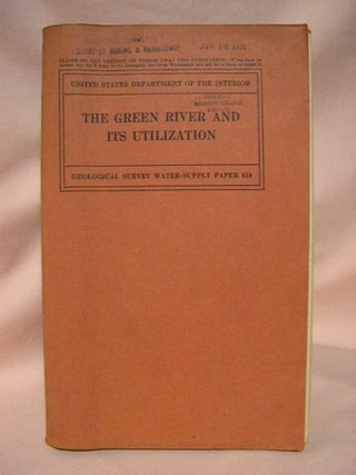 Item #34243 THE GREEN RIVER AND ITS UTILIZATION; WATER-SUPPLY PAPER 618. Ralf R. Woolley