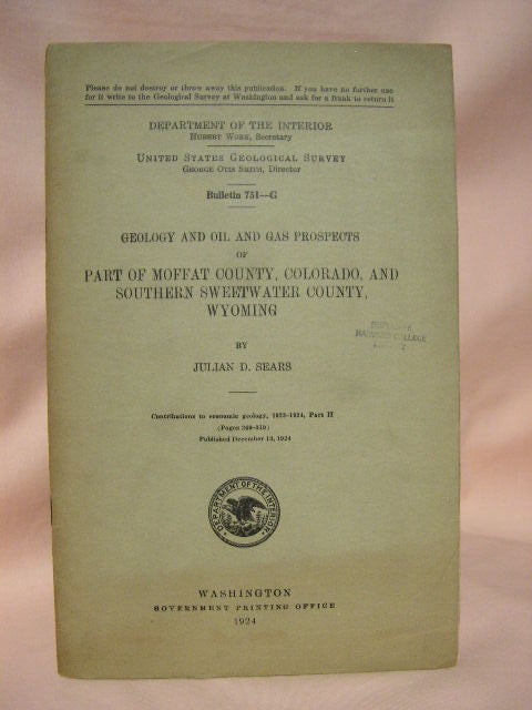 Item #34244 GEOLOGY AND OIL AND GAS PROSPECTS OF PART OF MOFFAT COUNTY, COLORADO, AND SOUTHERN SWEETWATER COUNTY, WYOMING; BULLETIN 751-G. Julian D. Sears.