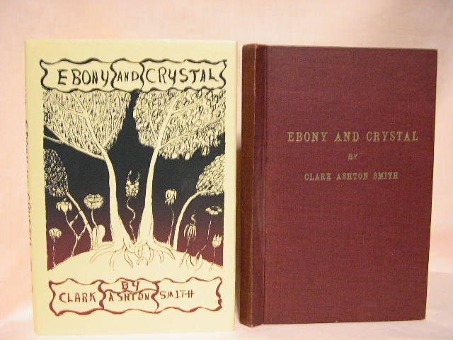 Item #34324 EBONY AND CRYSTAL; POEMS IN VERSE AND PROSE. Clark Ashton Smith.
