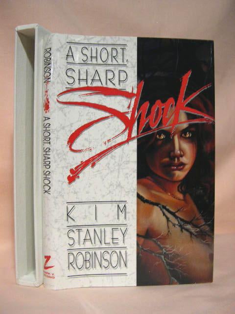 Item #34443 A SHORT, SHARP SHOCK. Kim Stanley Robinson.