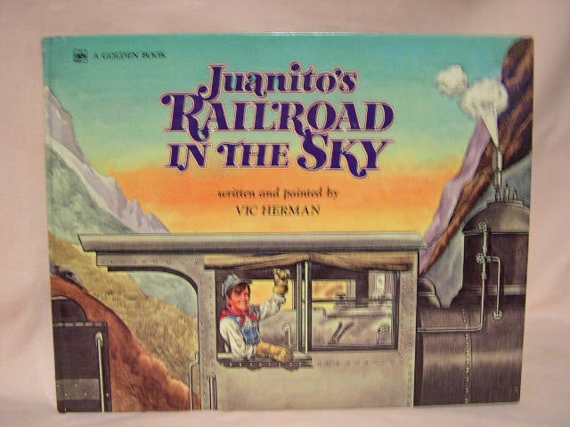 Item #34677 JUANITO'S RAILROAD IN THE SKY. Vic Herman.