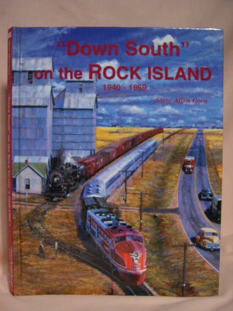 Item #34720 "DOWN SOUTH" ON THE ROCK ISLAND. A COLOR PICTORIAL, 1940-1969. Steve Allen Goen.