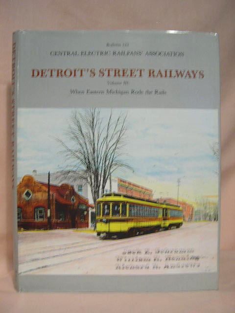 Item #34742 DETROIT'S STREET RAILWAYS, VOLUME III [3]: WHEN EASTERN MICHIGAN RODE THE RAILS. Jack E. Schramm, William H. Henning, Richard R. Andrews.