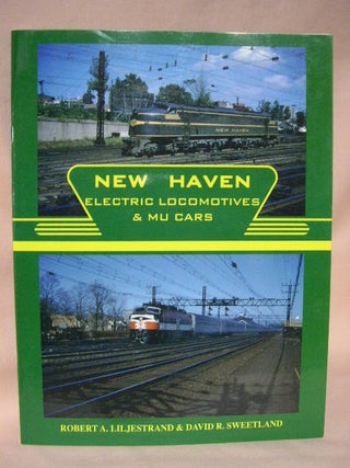 Item #34812 THE NEW HAVEN ELECTRIC LOCOMOTIVES & MU CARS. Robert A. Liljestrand, David R. Sweetland