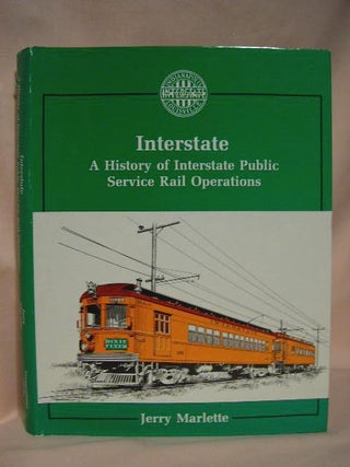 Item #34822 INTERSTATE: A HISTORY OF INTERSTATE PUBLIC SERVICE RAIL OPERATIONS. Jerry Marlette