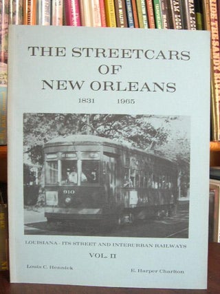 Item #34844 THE STREETCARS OF NEW ORLEANS 1831-1965. LOUISIANA; ITS STREET AND INTERURBAN...