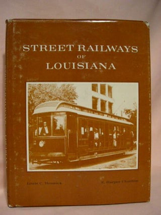 Item #34847 LOUISIANA; ITS STREET AND INTERURBAN RAILWAYS, VOLUME I. Louis C. Hennick, E. Harper...
