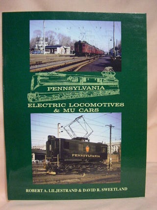 Item #34863 PENNSYLVANIA ELECTRIC LOCOMOTIVES AND MU CARS. Robert A. Liljestrand, David R. Sweetland