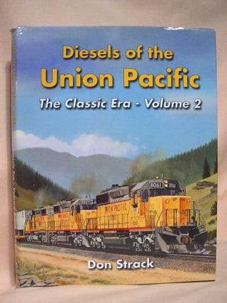 Item #34900 DIESELS OF THE UNION PACIFIC 1934 TO 1982; THE CLASSIC ERA - VOLUME 2. Don Strack