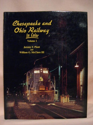 Item #35030 CHESAPEAKE AND OHIO RAILWAY IN COLOR, VOLUME 1. Jeremy F. Plant, William G. McClure III