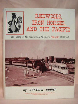 Item #35161 REDWOODS, IRON HORSES, AND THE PACIFIC; THE STORY OF THE CALIFORNIA WESTERN "SKUNK"...