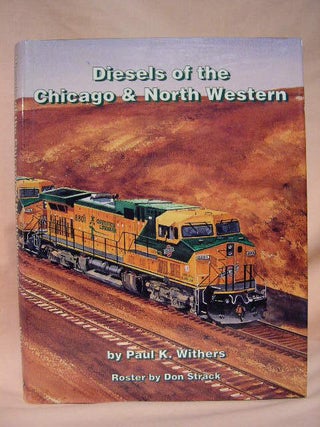 Item #35176 DIESELS OF THE CHICAGO & NORTH WESTERN. Paul K. Withers, Don Strack