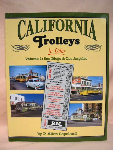 Item #35206 CALIFORNIA TROLLEYS IN COLOR, VOLUME 1: SAN DIEGO & LOS ANGELES. P. Allen Copeland.