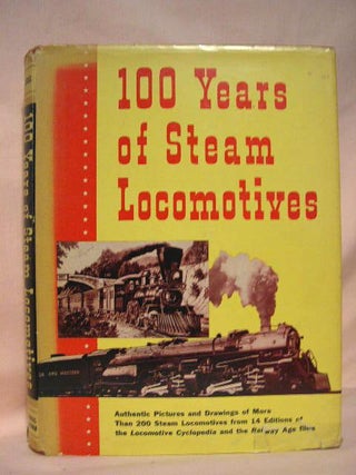 Item #35223 100 YEARS OF STEAM LOCOMOTIVES. Walter A. Lucas
