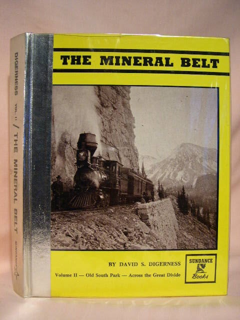 Item #35237 THE MINERAL BELT, VOLUME II [2]; OLD SOUTH PARK - ACROSS THE GREAT DIVIDE. David S. Digerness.