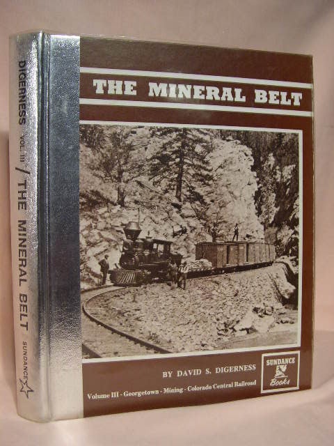 Item #35245 THE MINERAL BELT, VOLUME III [3]; GEORGETOWN; MINING; COLORADO CENTRAL RAILROAD. David S. Digerness.