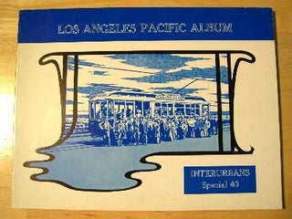 Item #35293 LOS ANGELES PACIFIC ALBUM: INTERURBANS SPECIAL 40. Ira L. Swett