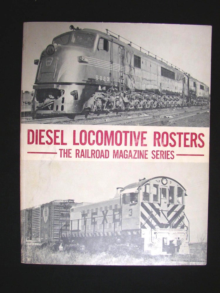 Item #35354 DIESEL LOCOMOTIVE ROSTERS; THE RAILROAD MAGAZINE SERIES OF EARLY-POWER ROSTERS WITH INFORMATION ON LOCOMOTIVES OF 484 ROADS, 1930s TO 1960s