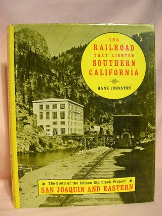 Item #35433 THE RAILROAD THAT LIGHTED SOUTHERN CALIFORNIA. Hank Johnston