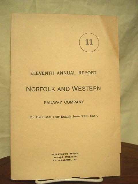 Item #35604 ELEVENTH ANNUAL REPORT NORFOLK AND WESTERN RAILWAY COMPANY FOR THE FISCAL YEAR ENDING JUNE 30TH 1907