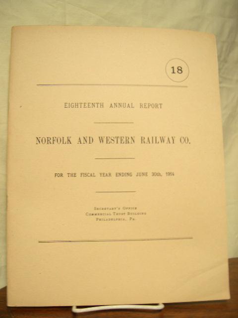 Item #35607 EIGHTEENTH ANNUAL REPORT NORFOLK AND WESTERN RAILWAY COMPANY FOR THE FISCAL YEAR ENDING JUNE 30TH 1914