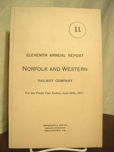Item #35624 ELEVENTH ANNUAL REPORT NORFOLK AND WESTERN RAILWAY COMPANY FOR THE FISCAL YEAR ENDING JUNE 30TH 1907