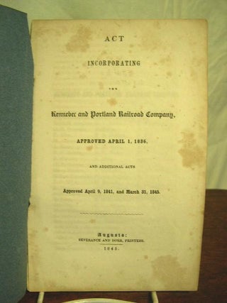 Item #35644 ACT INCORPORATING THE KENNEBEC AND PORTLAND RAILROAD COMPANY, APPROVED APRIL 1, 1836,...
