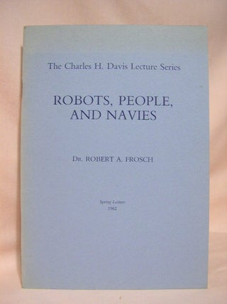 Item #35653 ROBOTS, PEOPLE, AND NAVIES: THE CHARLES H. DAVIS LECTURE SERIES; SECOND ANNUAL...