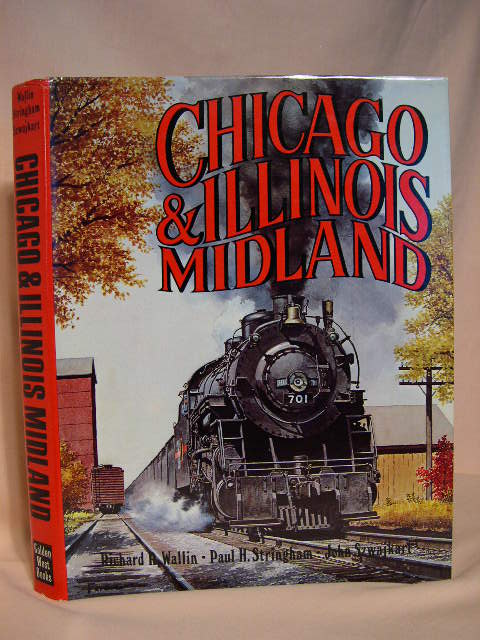 Item #35706 CHICAGO & ILLINOIS MIDLAND. Richard R. Wallin, John Szwajkart, Paul H. Stringham.