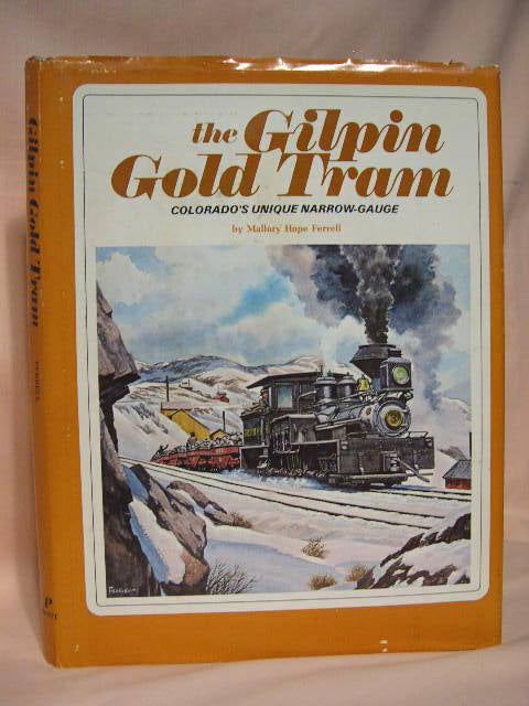 Item #35782 THE GILPIN GOLD TRAM; COLORADO'S UNIQUE NARROW-GAUGE. Mallory Hope Ferrell.