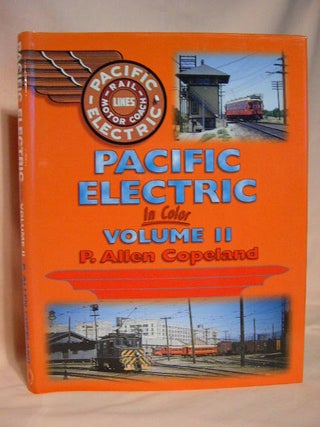 Item #35963 THE PACIFIC ELECTRIC RAILWAY IN COLOR: VOLUME II [2]. P. Allen Copeland