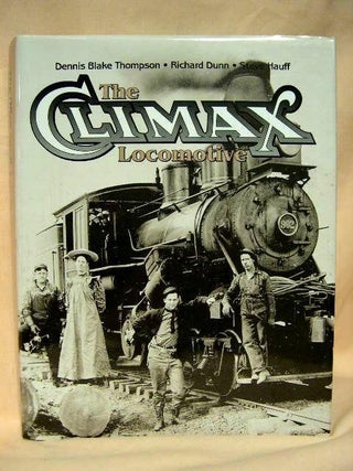 Item #36059 THE CLIMAX LOCOMOTIVE. Dennis Blake Thompson, Steve Hauff, Richard Dunn