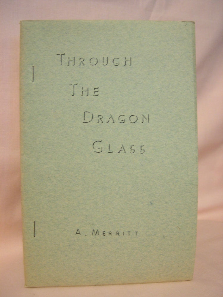 Item #36071 THROUGH THE DRAGON GLASS. A. Merritt, Abraham.