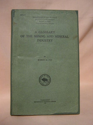 Item #36182 A GLOSSARY OF THE MINING AND MINERAL INDUSTRY. Albert H. Fay