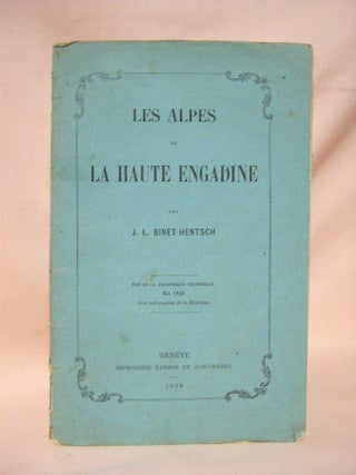 Item #36185 LES ALPES DE LA HAUTE ENGADINE; TIRÉ DE LA BIBLIOTHÈQUE UNIVERSELLE, MAI 1859, AVEC...