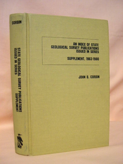 Item #36217 AN INDEX OF STATE GEOLOGICAL SURVEY PUBLICATIONS ISSUED IN SERIES; SUPPLEMENT, 1963-1980. John B. Corbin.