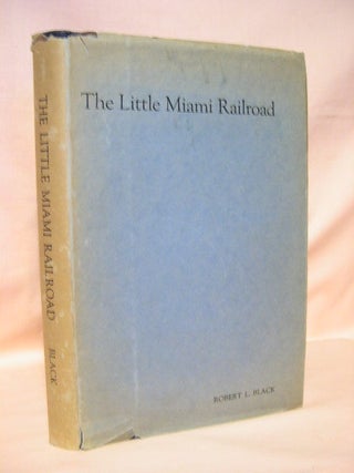 Item #36221 THE LITTLE MIAMI RAILROAD. Robert L. Black