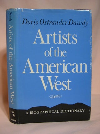Item #36407 ARTISTS OF THE AMERICAN WEST; A BIOGRAPHICAL DICTIONARY. Doris Ostrander Dawdy