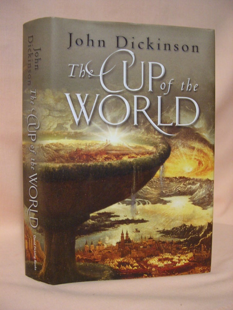 Item #36476 THE CUP OF THE WORLD. John Dickinson.